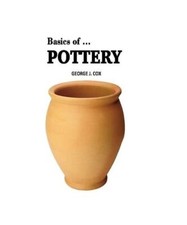 Basics of ... Pottery Illustrated, George J. Cox