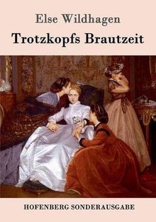 Trotzkopfs brautzeit von else - trotzkopfs,