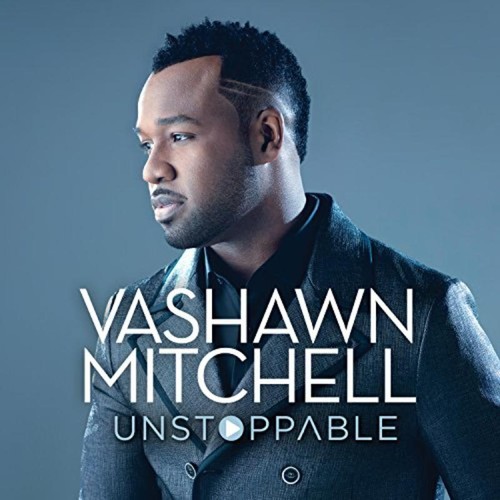 Vashawn mitchell unstoppable - vashawn,