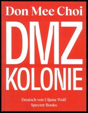 Don Mee Choi: DMZ Kolonie Elmiger, Dorothee, Mathias Zeiske und Jan Wenzel: