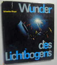 Wunder des Lichtbogens /Schweißtechnik einst und jetzt -Zeittafel /DDR-Fachbuch 