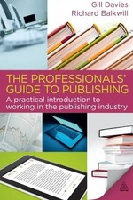 The Professionals' Guide to Publishing: A Practical Introduction to Working in t