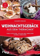 Weihnachtsgebäck aus dem Thermomix®: Feine Plätzchen, Stollen und Lebkuchen schn