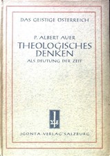 Theologisches Denken als Deutung der Zeit Das geistige Österreich; Auer, Albert: