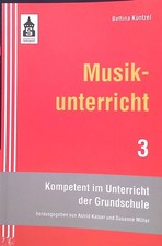 Musikunterricht. Kompetent im Unterricht der Grundschule ; Bd. 3 Küntzel, Bettin