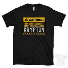 WARNING MAY SPONTANEOUSLY START TALKING ABOUT KRYPTON T-SHIRT