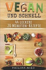 Vegan und schnell: 44 leckere
