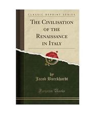 The Civilisation of the Renaissance in Italy [Classic Reprint], Jacob Burckhardt
