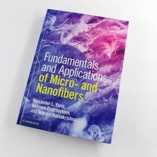 Fundamentals and Applications of Micro and Nanofibers book by Alexander L. Yarin