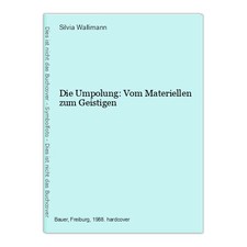 Die Umpolung: Vom Materiellen zum Geistigen Wallimann, Silvia: