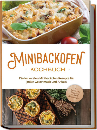 Minibackofen kochbuch die - minibackofen, kochbuch: