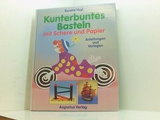 Kunterbuntes Basteln mit Schere und Papier. Anleitungen und Vorlagen Anleitungen