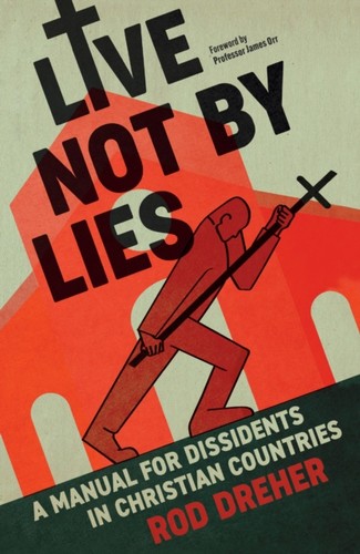 Live not lies - by, dreher