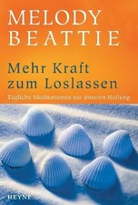 Mehr Kraft zum Loslassen: Tägliche Meditationen zur inneren Heilung Tägliche Med