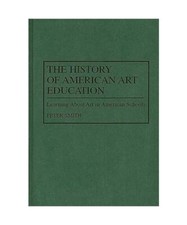 The History of American Art Education: Learning About Art in American Schools, P