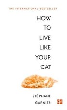 How to Live Like Your Cat | Buch | Garnier, Stéphane