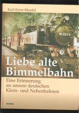 Liebe alte Bimmelbahn Eine Erinnerung an unsere deutschen Klein-und Nebenbahnen