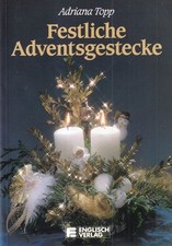 Festliche Adventsgestecke. Topp, Adriana: