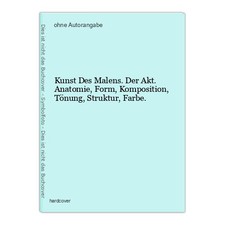 Kunst Des Malens. Der Akt. Anatomie, Form, Komposition, Tönung, Struktur, Farbe.