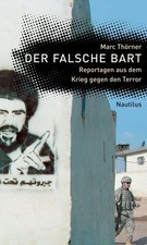 Der falsche Bart: Reportagen aus dem Krieg gegen den Terror Marc, Thörner: