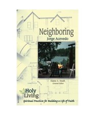 Holy Living: Neighboring: Spiritual Practices for Building a Life of Faith, Jorg
