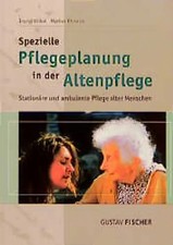 Spezielle Pflegeplanung in der Altenpflege. Stationäre und ambulante Pflege alte