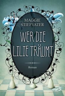 Wer die lilie träumt - lilie, roman
