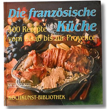 Die französische Küche – 300 Rezepte vom Elsaß bis zur Provence | Kochbuch