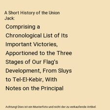 A Short History of the Union Jack: Comprising a Chronological List of Its Import