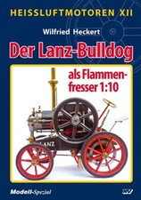Heißluftmotoren XII | Der Lanz-Bulldog als Flammenfresser 1:10 | Heckert | Buch