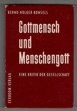 Gottmensch und Menschengott : Eine Kritik der Gesellschaft. Bonsels, Bernd Holge