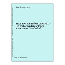 Erich Fromm: Haben oder Sein - Die seelischen Grundlagen einer neuen Gesellschaf