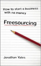 Freesourcing. How To Start a Business with No Money
