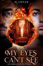 What My Eyes Can't See : an Urban Love Story -  NEW J. L. Lovan 2019