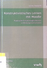 Konstruktivistisches Lernen mit Moodle : praktische Einsatzmöglichkeiten in Bild
