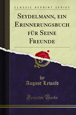 Seydelmann, ein Erinnerungsbuch für Seine Freunde (Classic Reprint)
