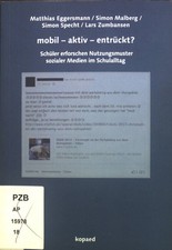 Mobil - aktiv - entrückt? : Schüler erforschen Nutzungsmuster sozialer Medien im