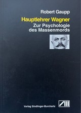 Hauptlehrer Wagner. Zur Psychologie des Massenmords Neuzner, Bernd und Robert Ga