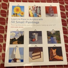 Little Ways to Learn Acrylics: 50 small painting projects by Mark D. Nelson
