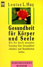 Gesundheit für Körper und Seele - Louise L. Hay