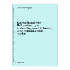 Kompendium für die Heilpraktiker : 500 Amtsarztfragen mit Antworten, wie sie wir