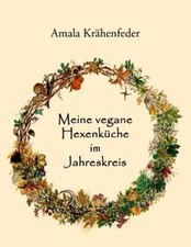 Meine vegane Hexenküche im Jahreskreis von Krähenfeder, Amala | Buch | guter Zustand