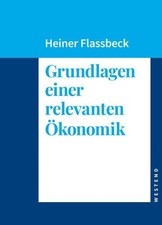 Grundlagen einer relevanten Ökonomik Flassbeck, Heiner: