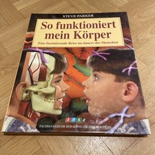 So funktioniert mein Körper. Eine faszinierende Reise ins Innere des Menschen