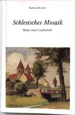 Schlesisches Mosaik. Bilder einer Landschaft. Brosche, Barbara: