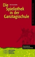 Die Spieliothek in der Ganztagsschule ((ALT) Buch Wochenschau Verlag
