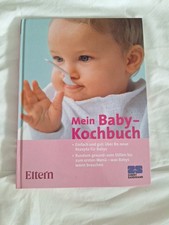 Eltern - Mein Baby-Kochbuch - Gesunde Babykost leicht gemacht Eltern. [Texte Oli