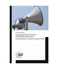 Propagande et cinéma, l'exemple américain: La Seconde Guerre mondiale et la gu
