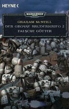 WARHAMMER 40000   DER GROSSE BRUDERKRIEG 02  - FALSCHE GÖTTER - GRAHAM  MCNEILL