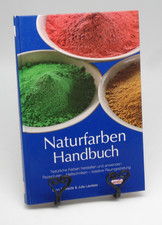 Naturfarben-Handbuch: Natürliche Farben herstellen und anwenden. Rezepturen